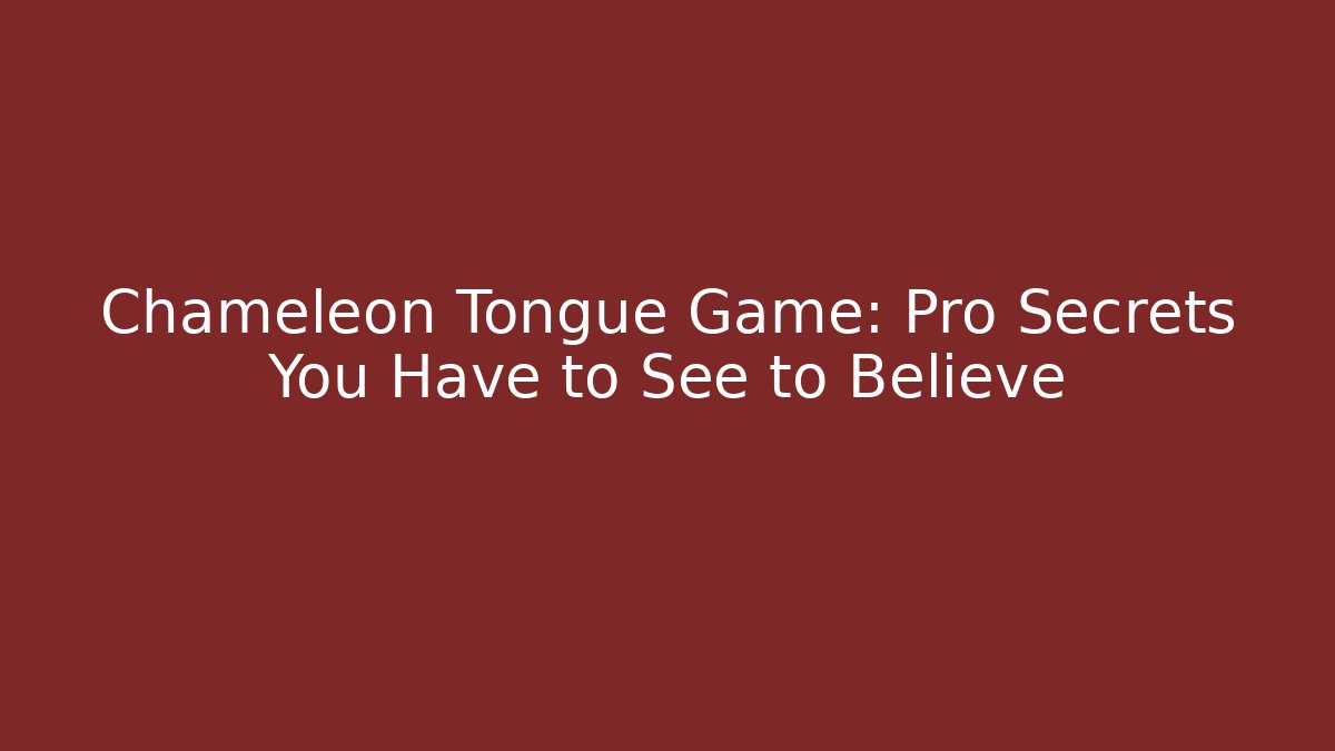 Chameleon Tongue Game: Pro Secrets You Have to See to Believe