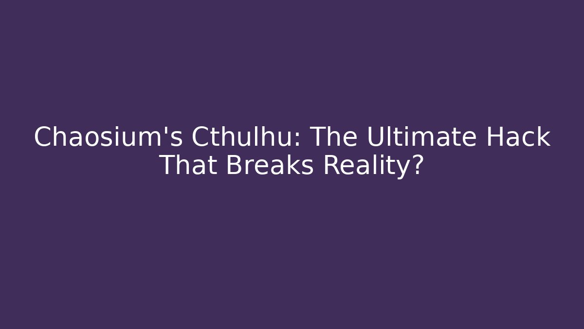 Chaosium's Cthulhu: The Ultimate Hack That Breaks Reality?
