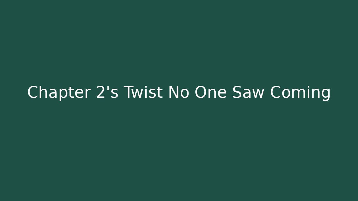 Chapter 2's Twist No One Saw Coming