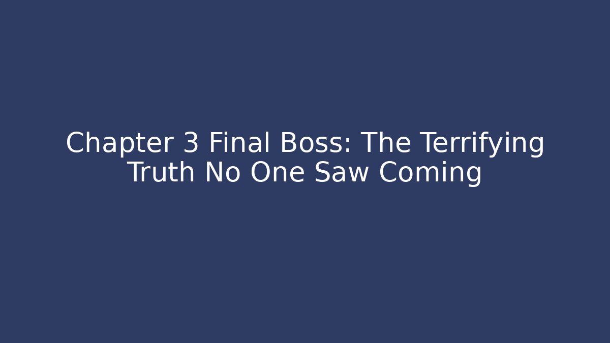 Chapter 3 Final Boss: The Terrifying Truth No One Saw Coming