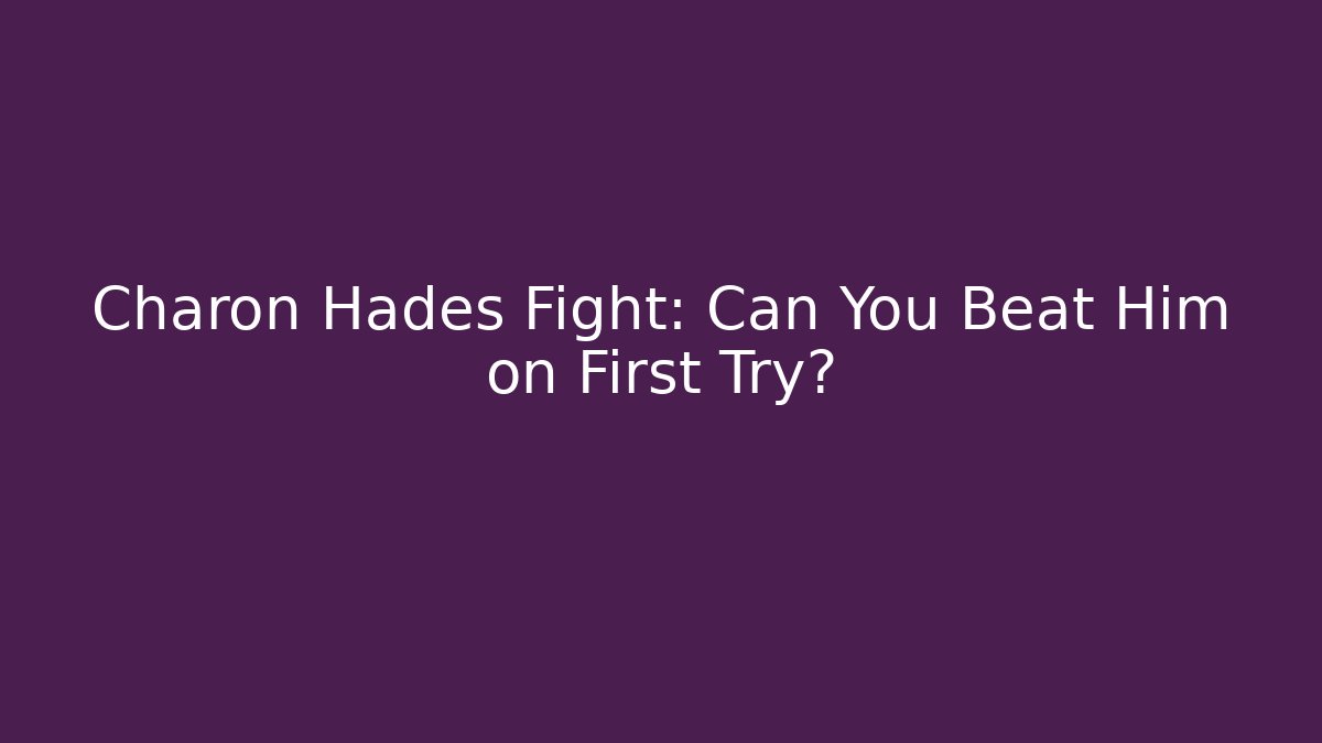 Charon Hades Fight: Can You Beat Him on First Try?