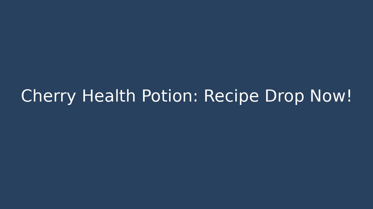 Cherry Health Potion: Recipe Drop Now!