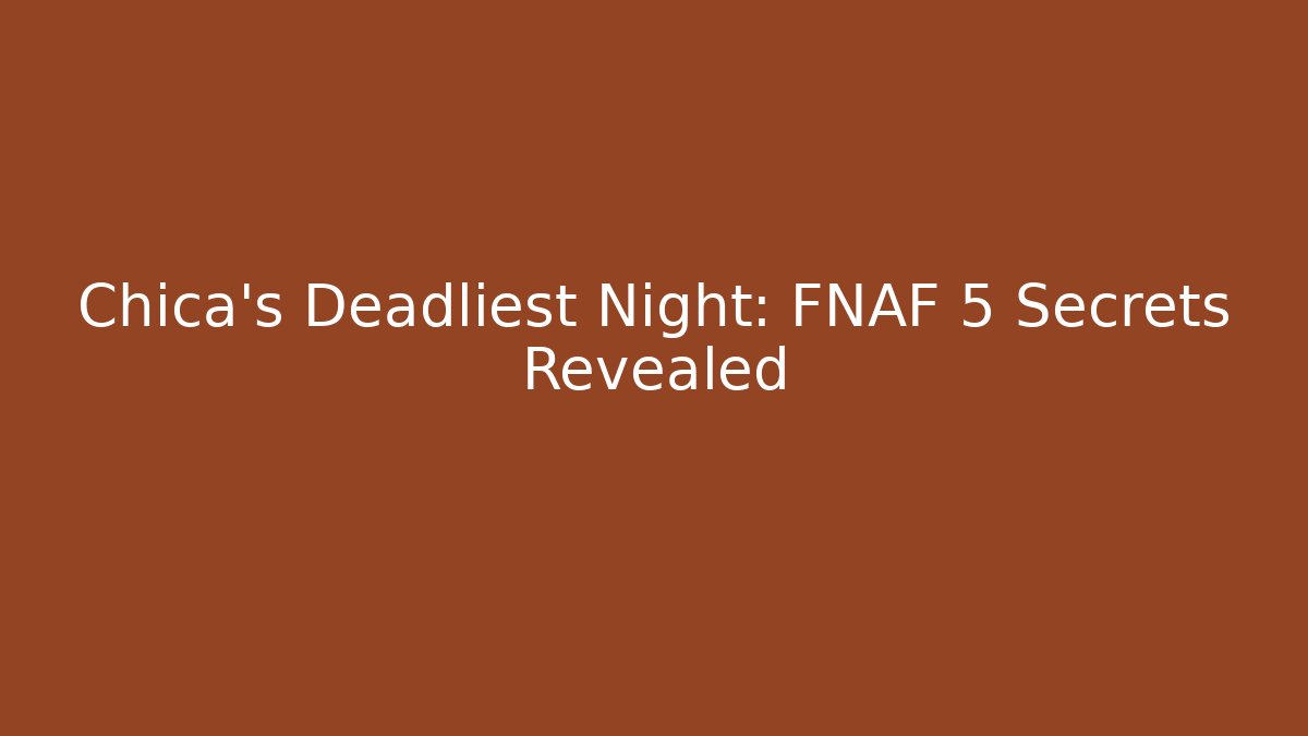 Chica's Deadliest Night: FNAF 5 Secrets Revealed