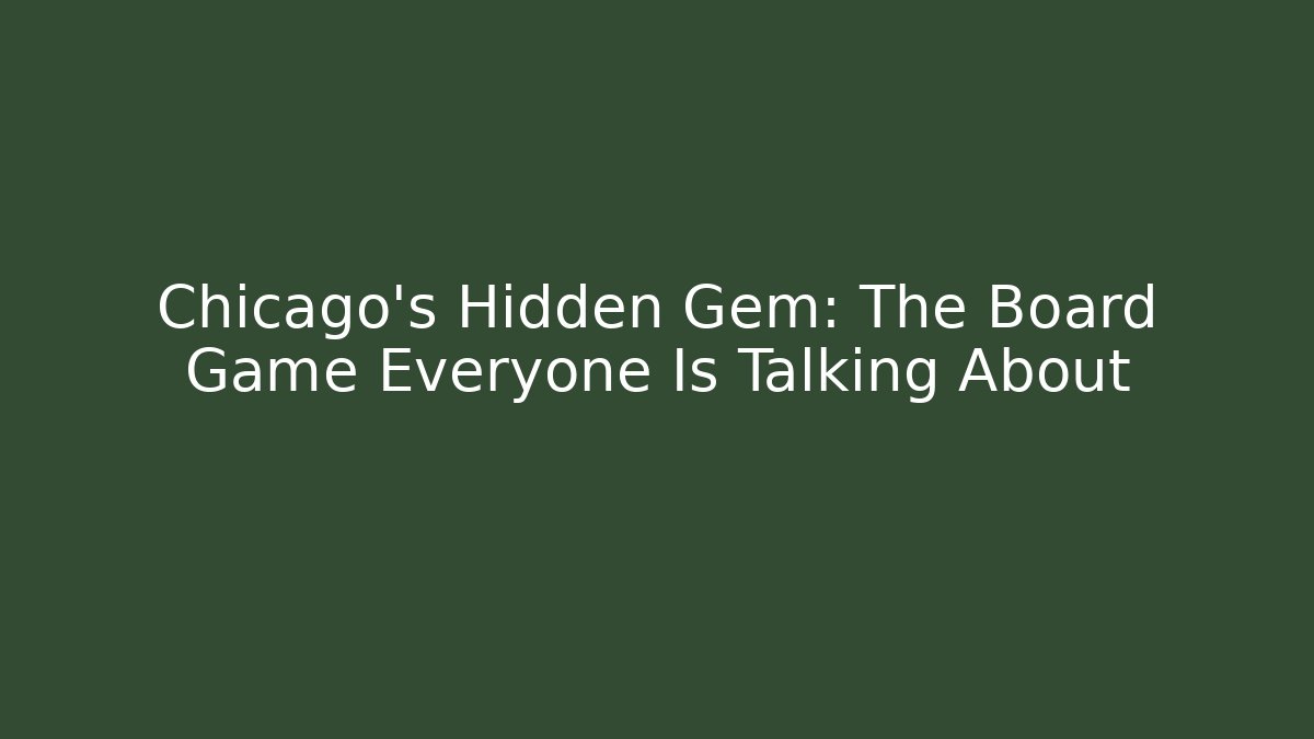 Chicago's Hidden Gem: The Board Game Everyone Is Talking About