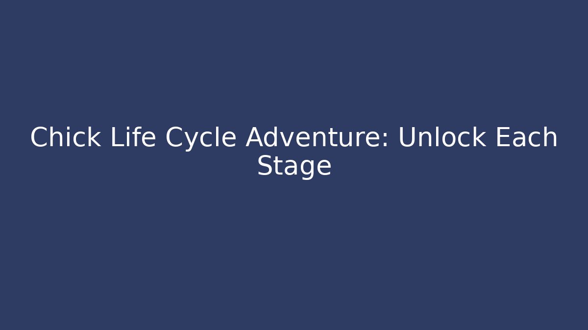 Chick Life Cycle Adventure: Unlock Each Stage