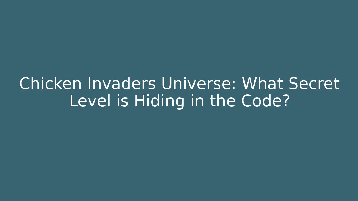 Chicken Invaders Universe: What Secret Level is Hiding in the Code?