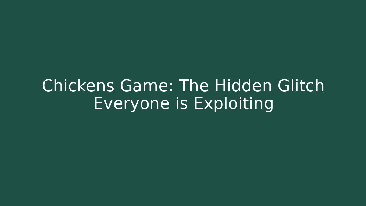Chickens Game: The Hidden Glitch Everyone is Exploiting