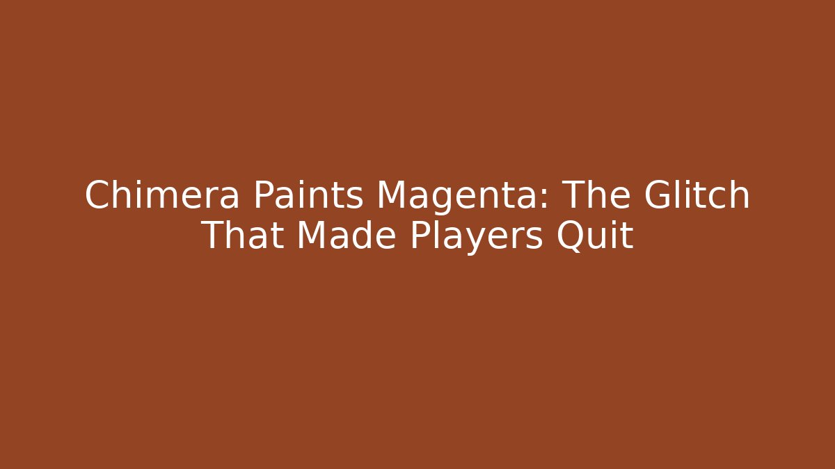 Chimera Paints Magenta: The Glitch That Made Players Quit