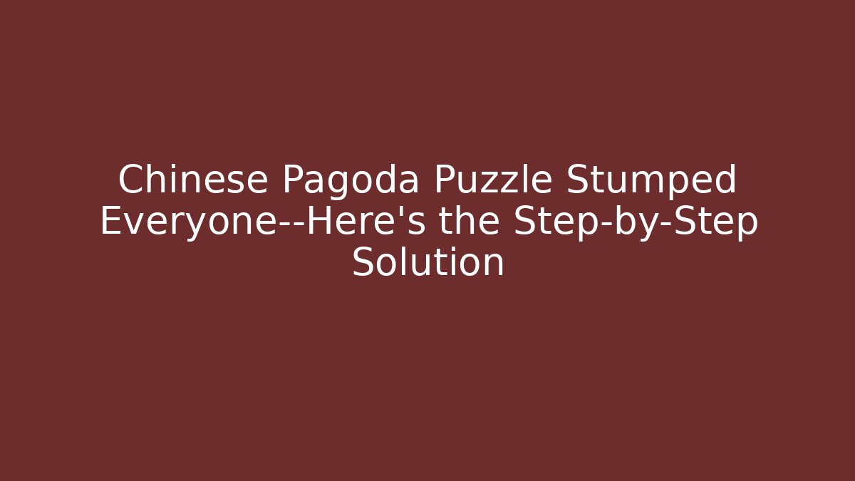 Chinese Pagoda Puzzle Stumped Everyone—Here's the Step-by-Step Solution