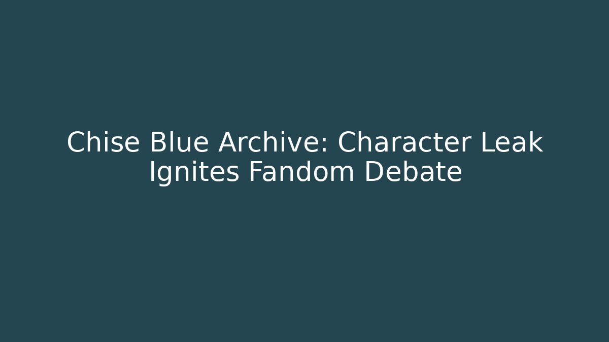 Chise Blue Archive: Character Leak Ignites Fandom Debate
