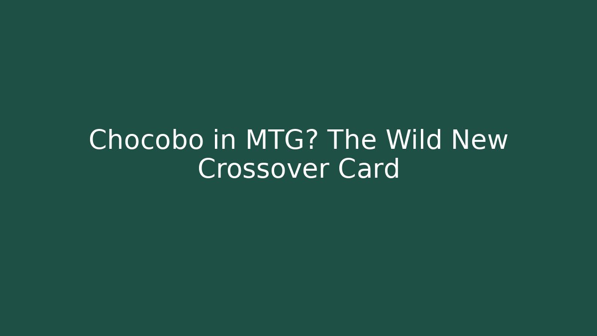 Chocobo in MTG? The Wild New Crossover Card