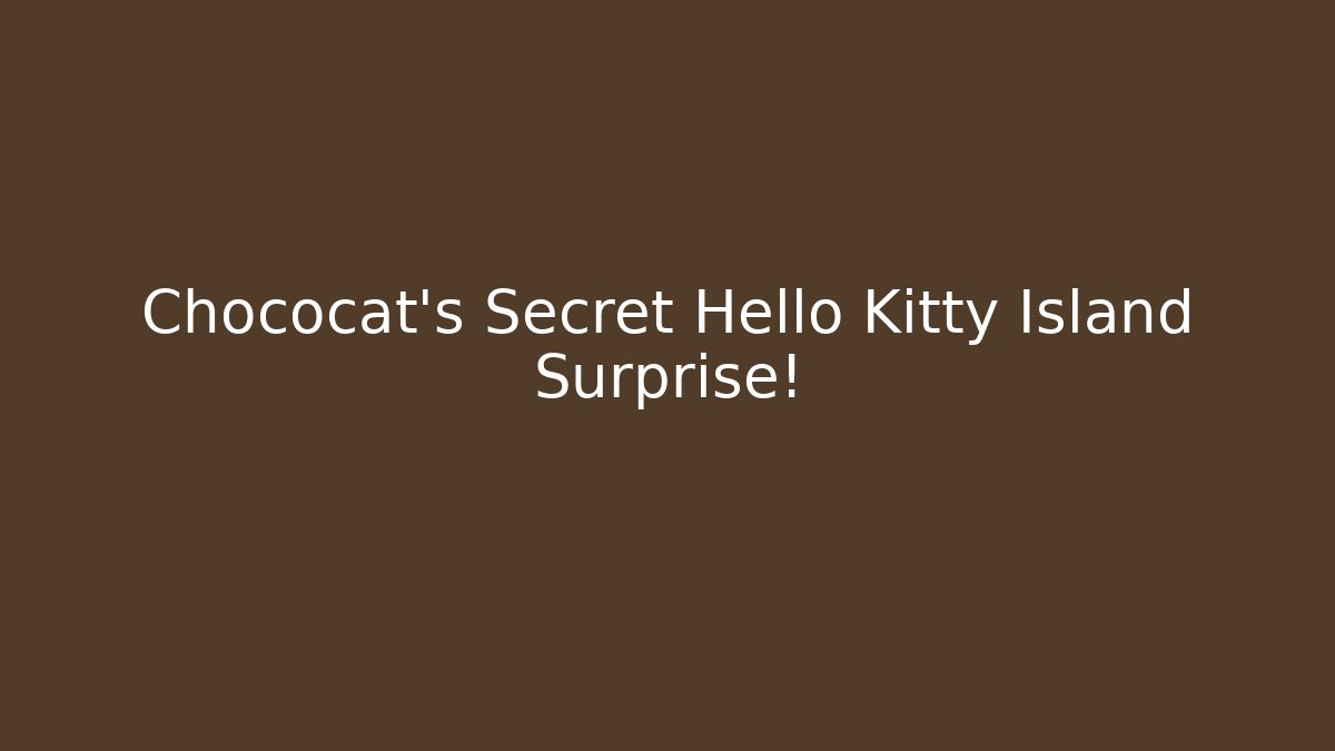 Chococat's Secret Hello Kitty Island Surprise!
