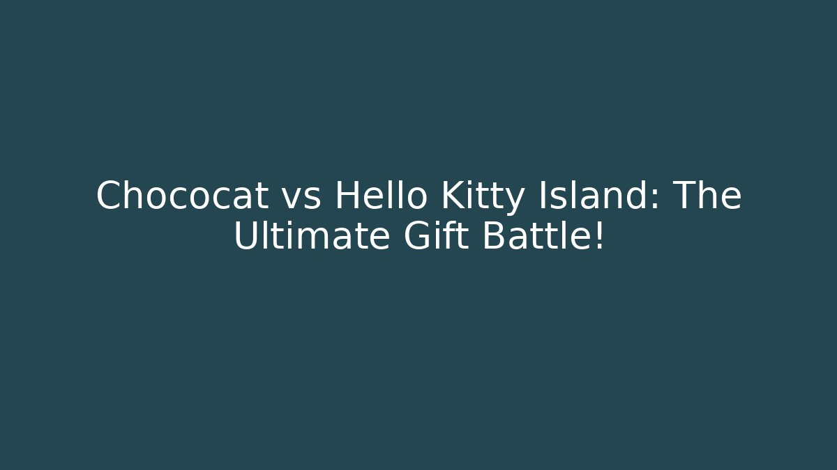 Chococat vs Hello Kitty Island: The Ultimate Gift Battle!