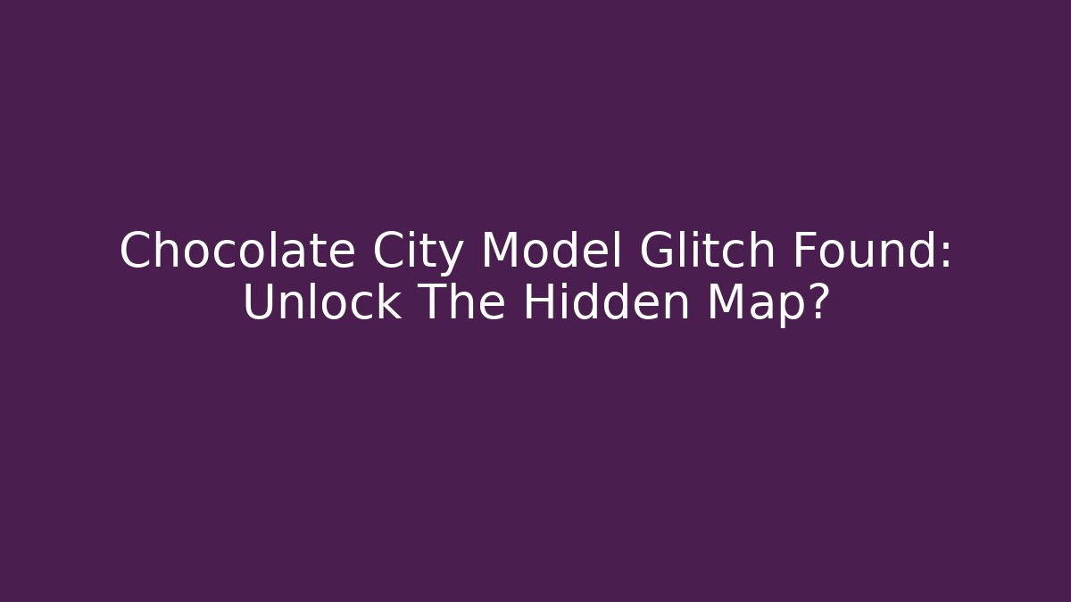 Chocolate City Model Glitch Found: Unlock The Hidden Map? - Andrea Zevedo