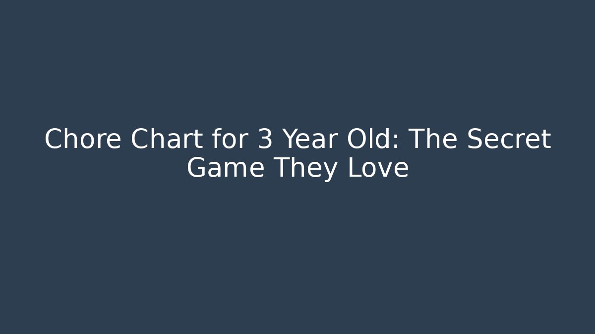Chore Chart for 3 Year Old: The Secret Game They Love