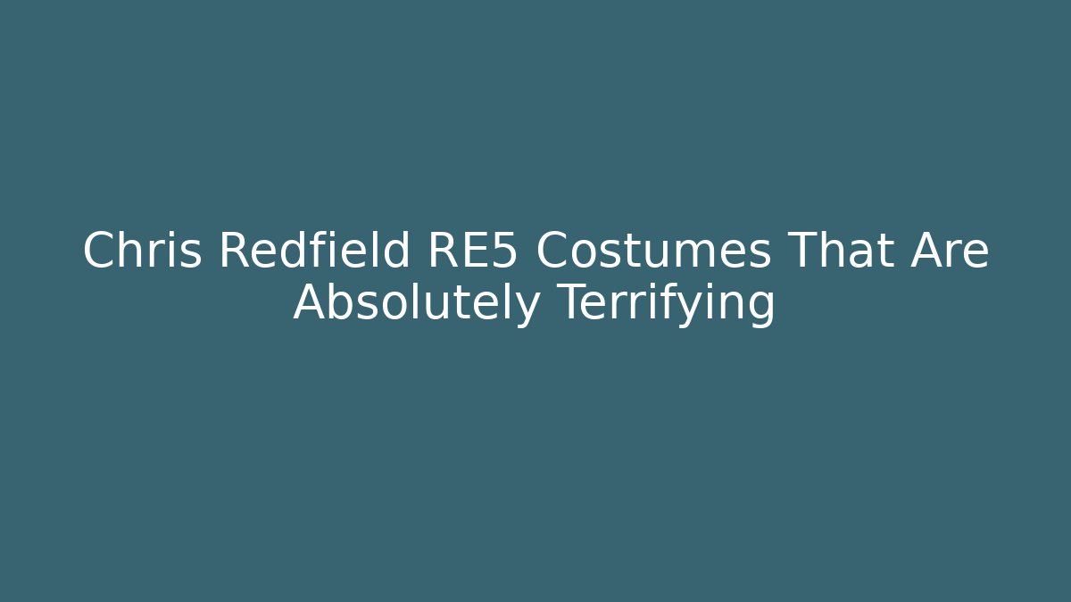 Chris Redfield RE5 Costumes That Are Absolutely Terrifying