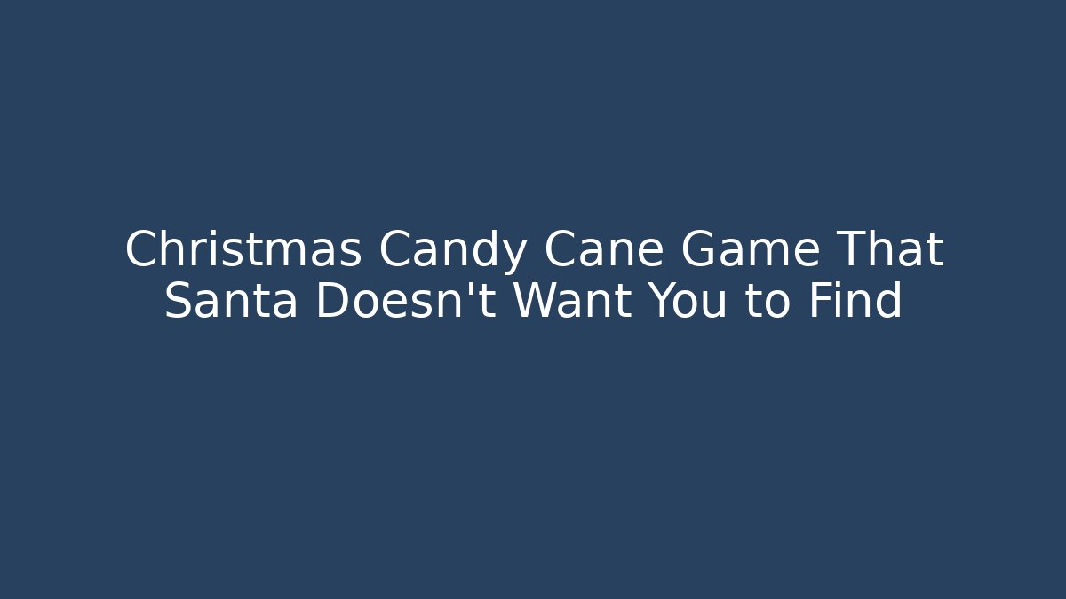 Christmas Candy Cane Game That Santa Doesn't Want You to Find