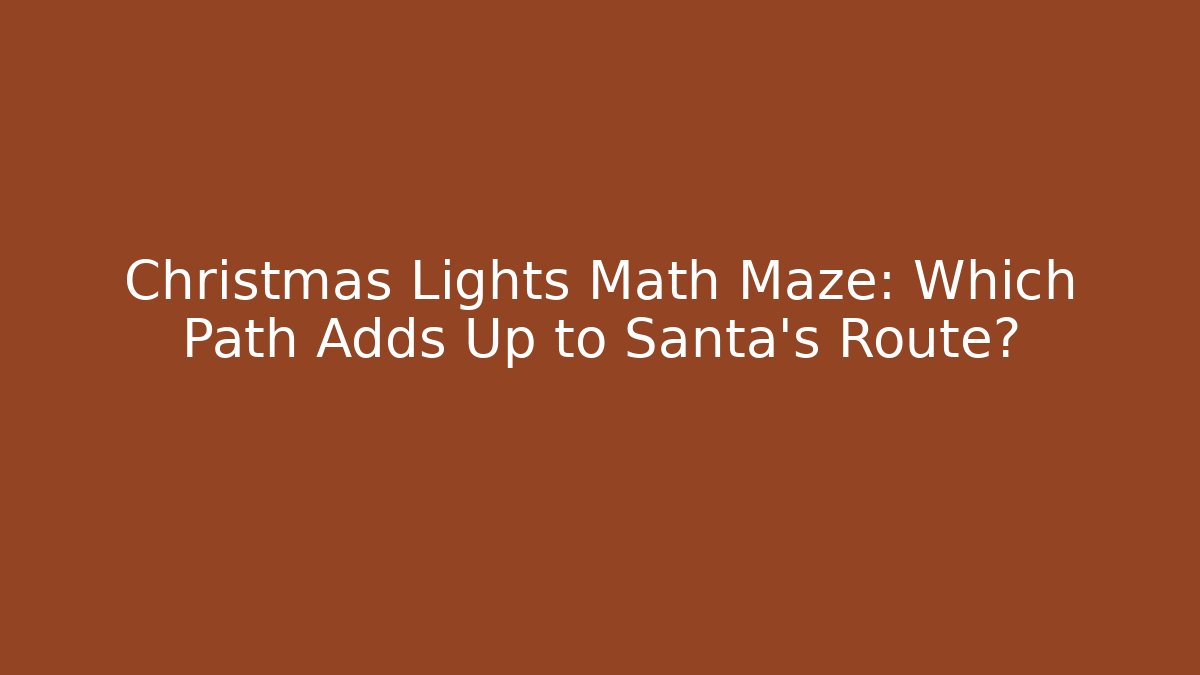 Christmas Lights Math Maze: Which Path Adds Up to Santa's Route?