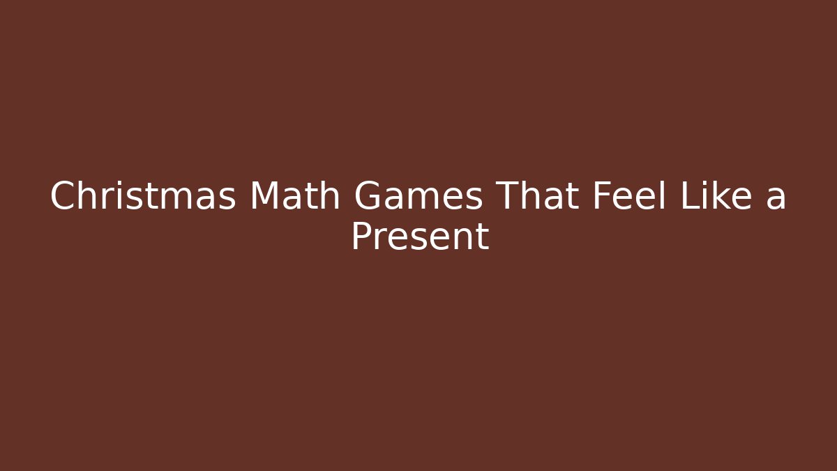 Christmas Math Games That Feel Like a Present