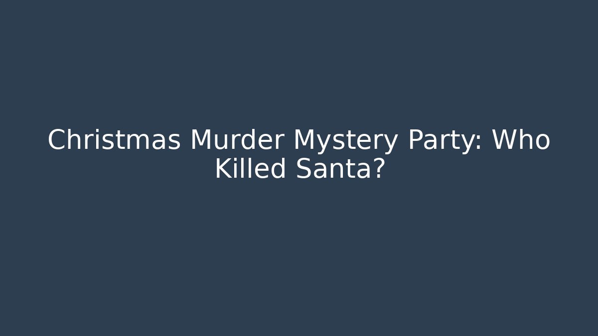 Christmas Murder Mystery Party: Who Killed Santa?