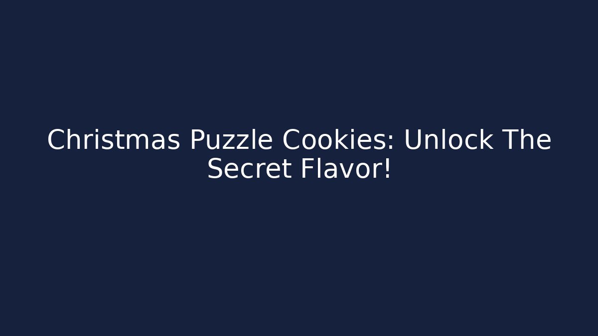 Christmas Puzzle Cookies: Unlock The Secret Flavor! - Andrea Zevedo