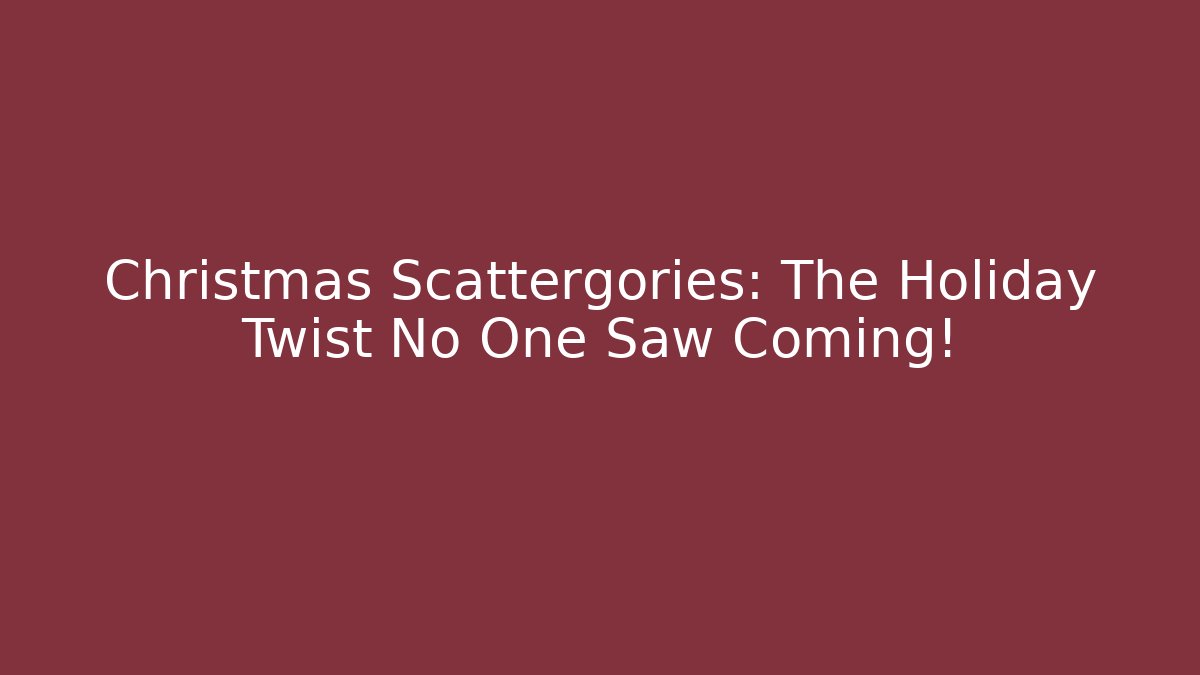Christmas Scattergories: The Holiday Twist No One Saw Coming!