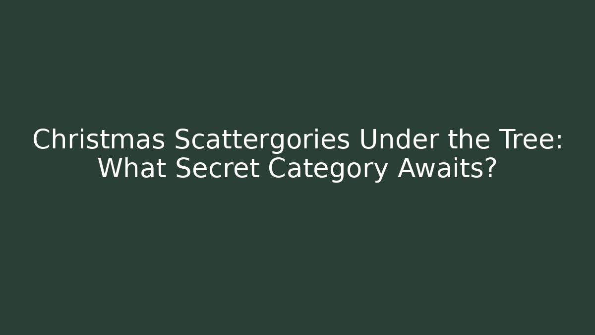 Christmas Scattergories Under the Tree: What Secret Category Awaits?