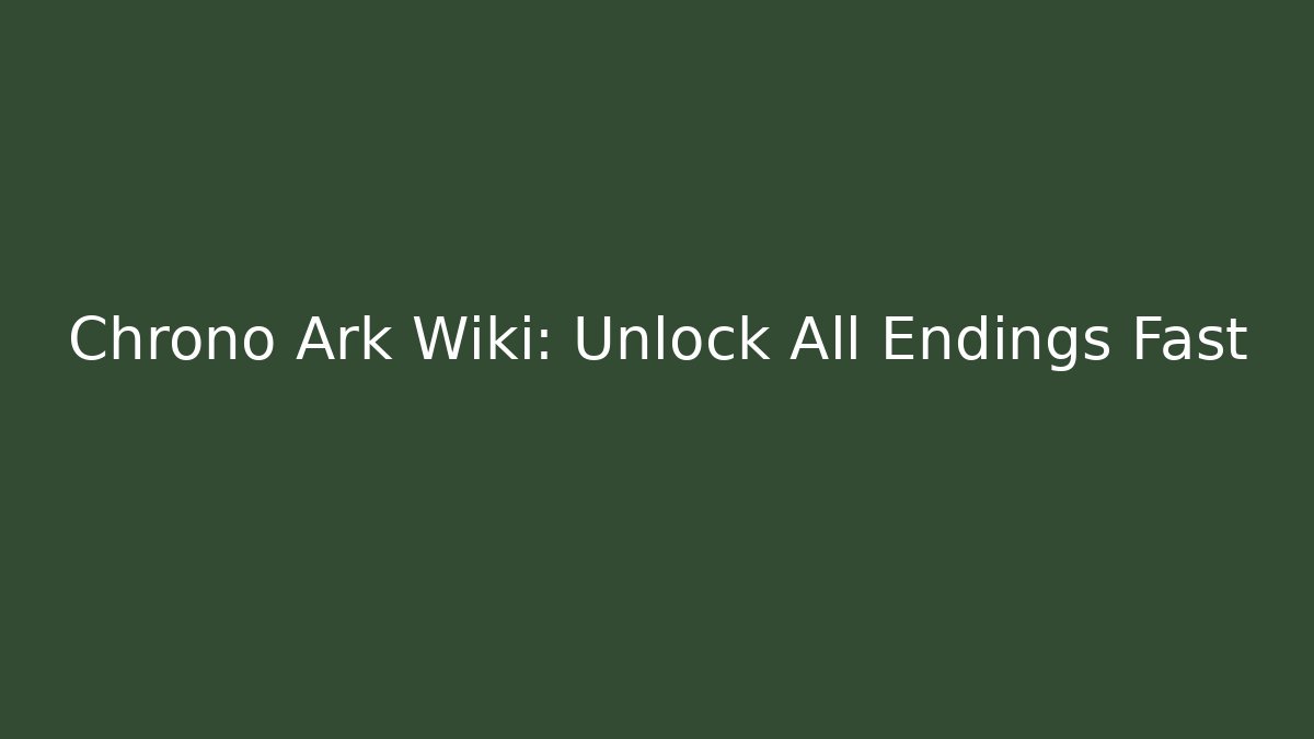 Chrono Ark Wiki: Unlock All Endings Fast - Andrea Zevedo