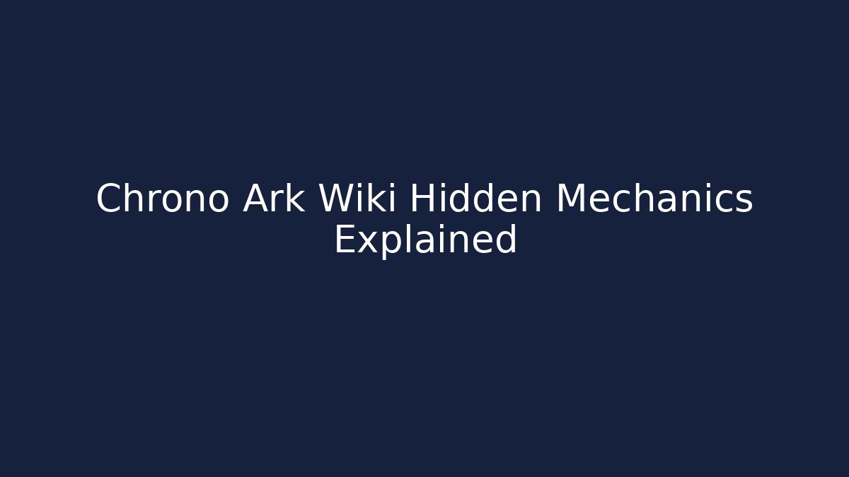 Chrono Ark Wiki Hidden Mechanics Explained