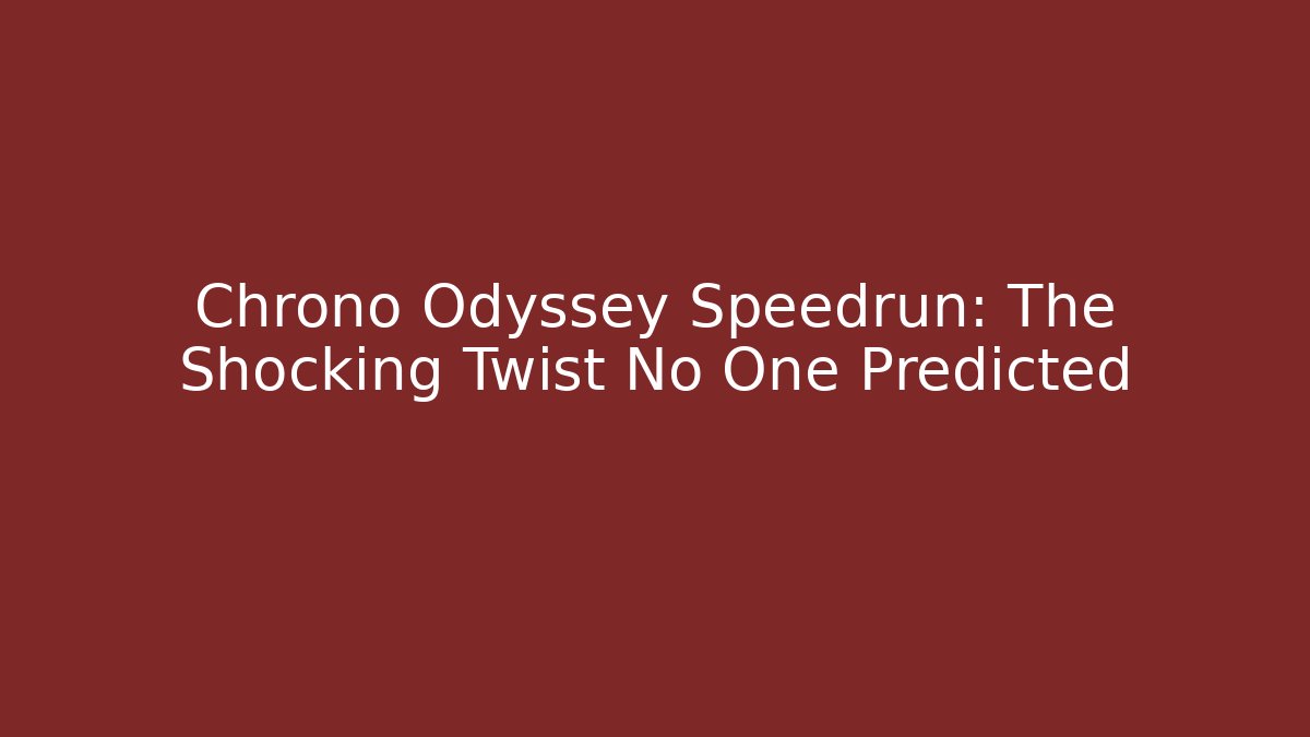 Chrono Odyssey Speedrun: The Shocking Twist No One Predicted