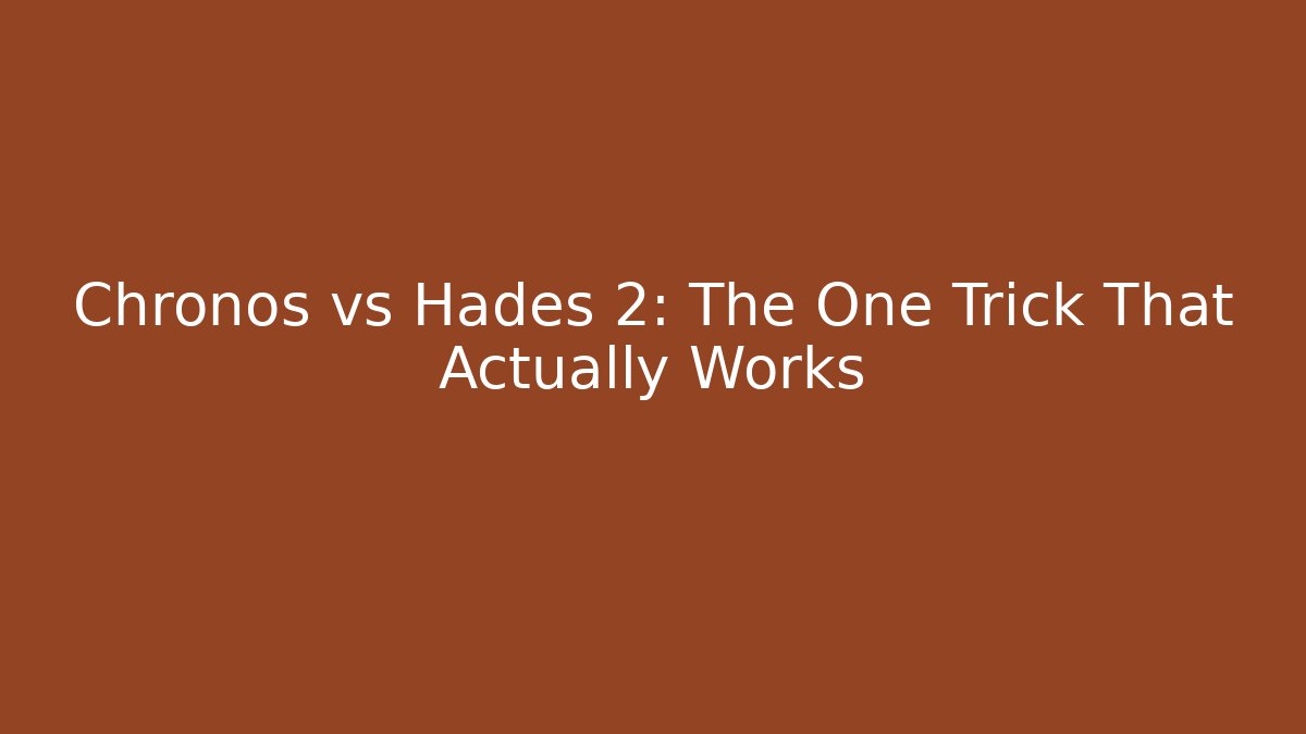 Chronos vs Hades 2: The One Trick That Actually Works