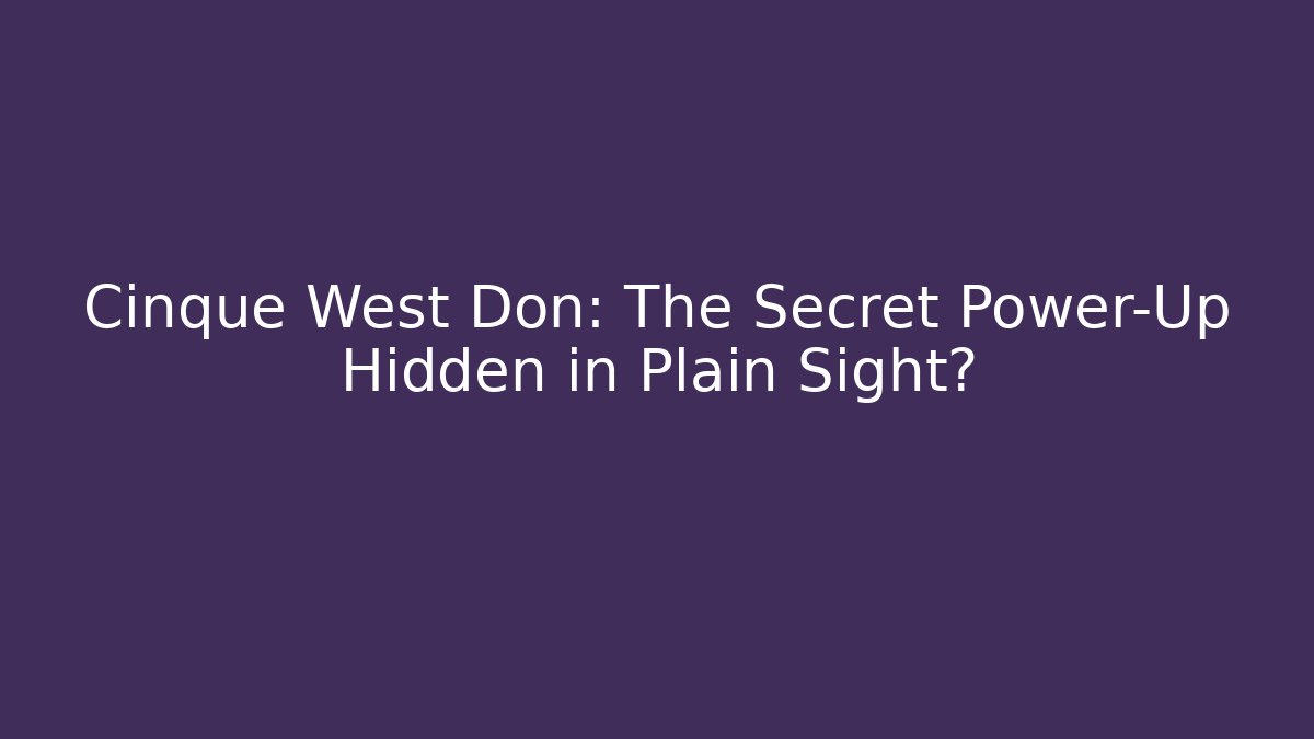 Cinque West Don: The Secret Power-Up Hidden in Plain Sight? - Andrea Zevedo