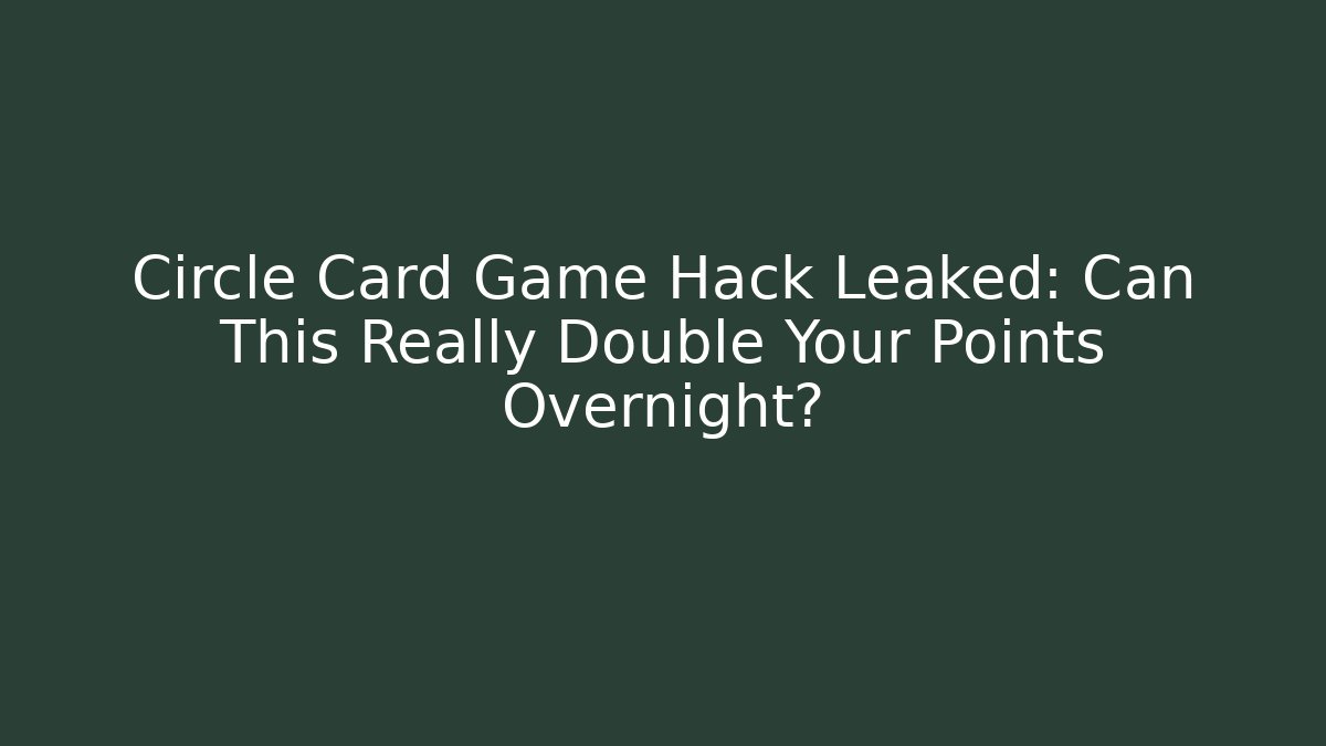 Circle Card Game Hack Leaked: Can This Really Double Your Points Overnight? - Andrea Zevedo