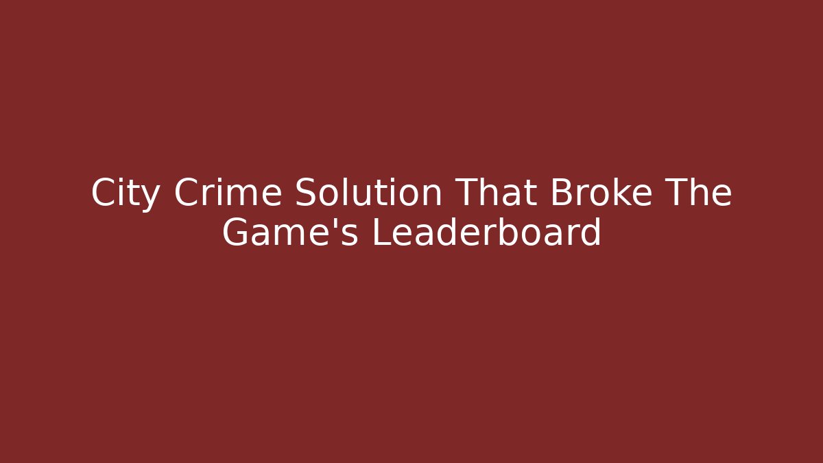 City Crime Solution That Broke The Game's Leaderboard