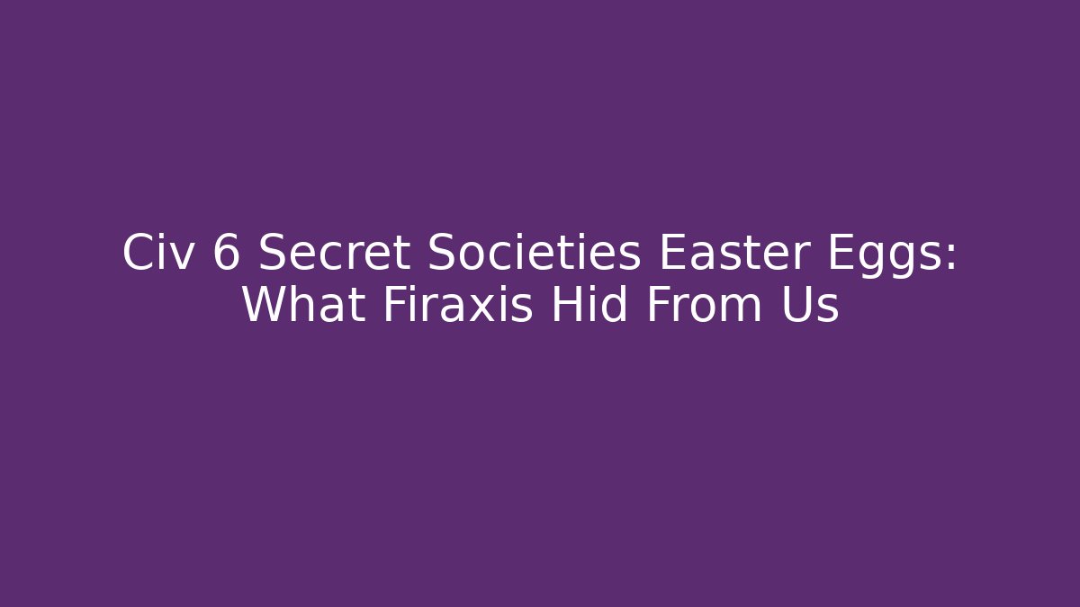 Civ 6 Secret Societies Easter Eggs: What Firaxis Hid From Us
