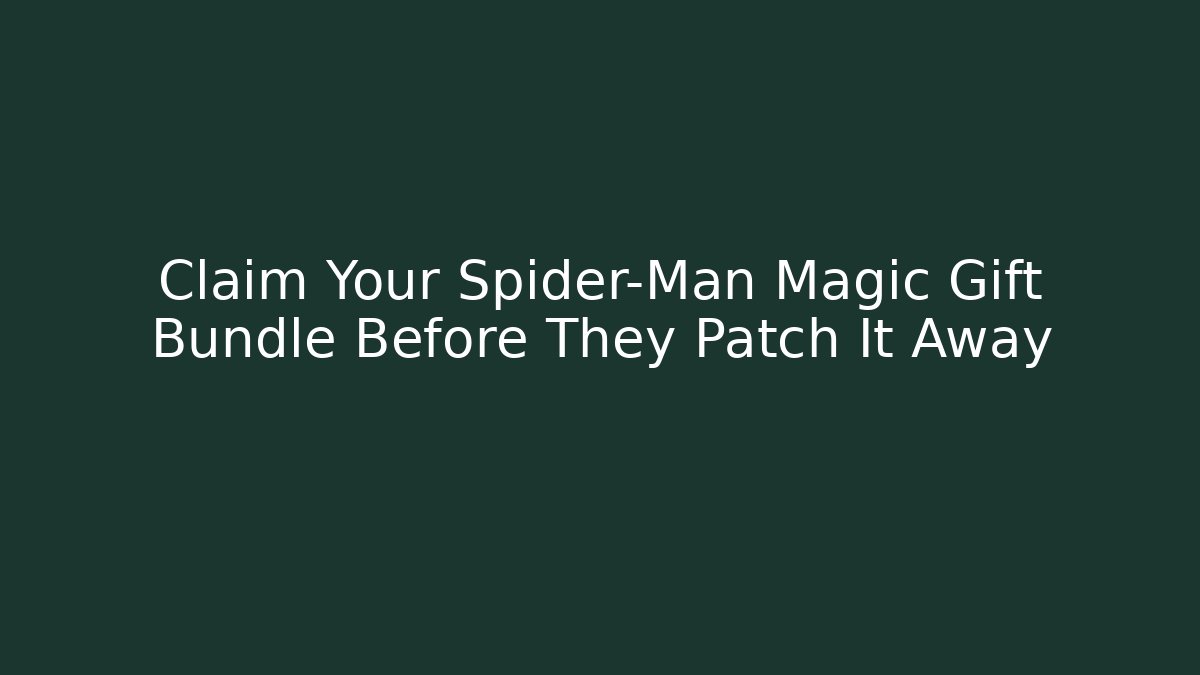 Claim Your Spider-Man Magic Gift Bundle Before They Patch It Away