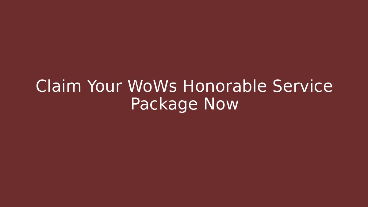 Claim Your WoWs Honorable Service Package Now - Andrea Zevedo