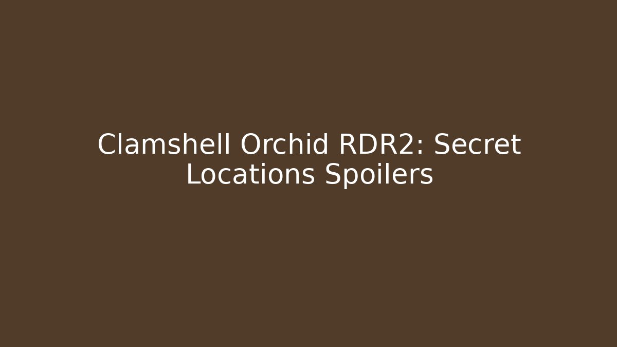 Clamshell Orchid RDR2: Secret Locations Spoilers