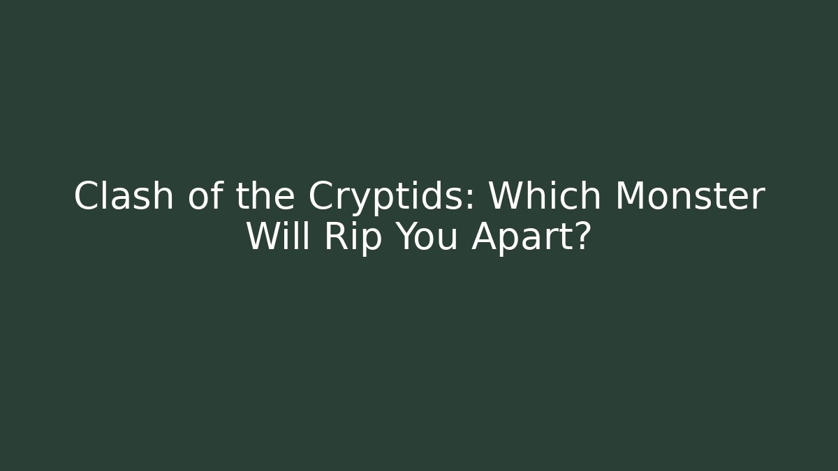 Clash of the Cryptids: Which Monster Will Rip You Apart?