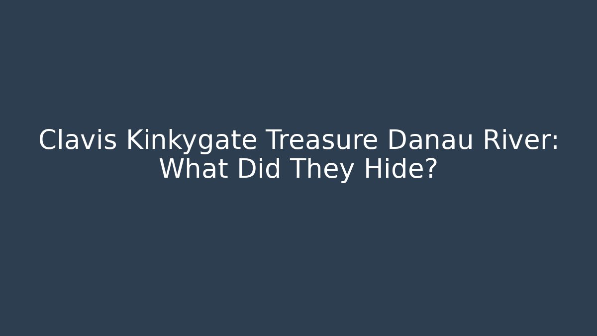 Clavis Kinkygate Treasure Danau River: What Did They Hide? - Andrea Zevedo