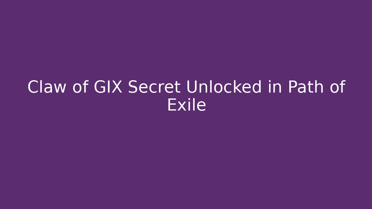 Claw of GIX Secret Unlocked in Path of Exile