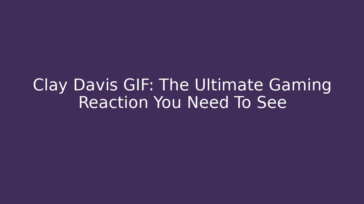 Clay Davis GIF: The Ultimate Gaming Reaction You Need To See