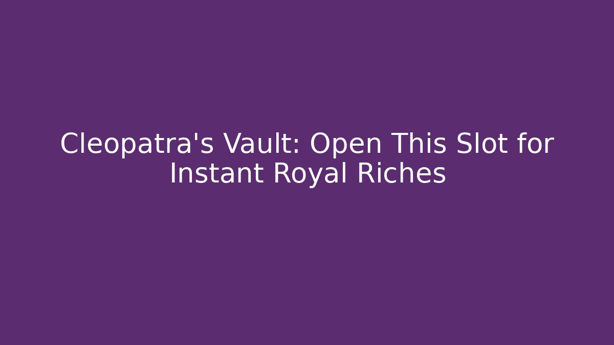 Cleopatra’s Vault: Open This Slot for Instant Royal Riches