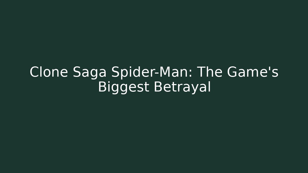 Clone Saga Spider-Man: The Game's Biggest Betrayal