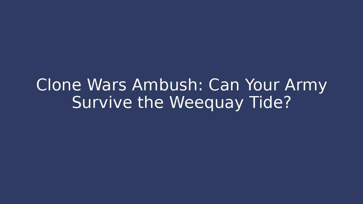 Clone Wars Ambush: Can Your Army Survive the Weequay Tide? - Andrea Zevedo