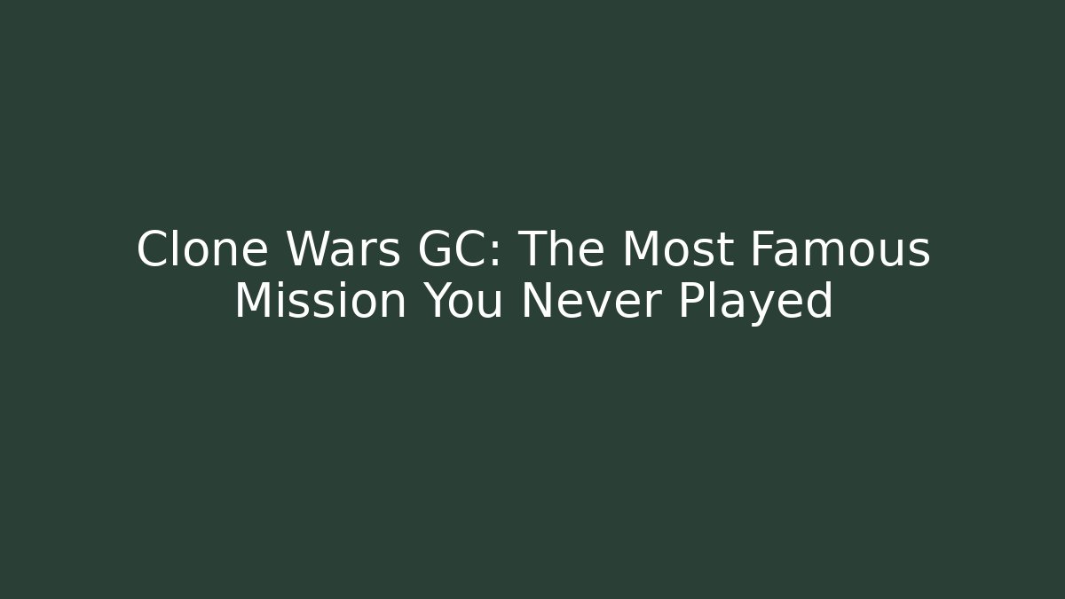 Clone Wars GC: The Most Famous Mission You Never Played
