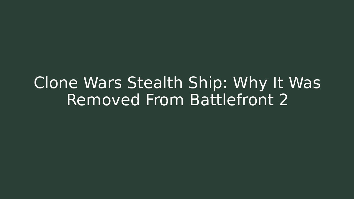 Clone Wars Stealth Ship: Why It Was Removed From Battlefront 2