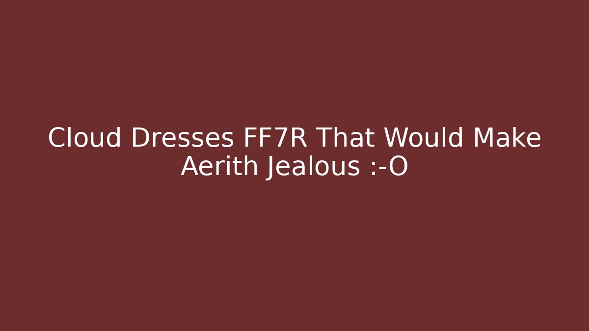 Cloud Dresses FF7R That Would Make Aerith Jealous 😱