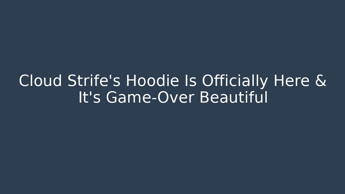 Cloud Strife's Hoodie Is Officially Here & It's Game-Over Beautiful