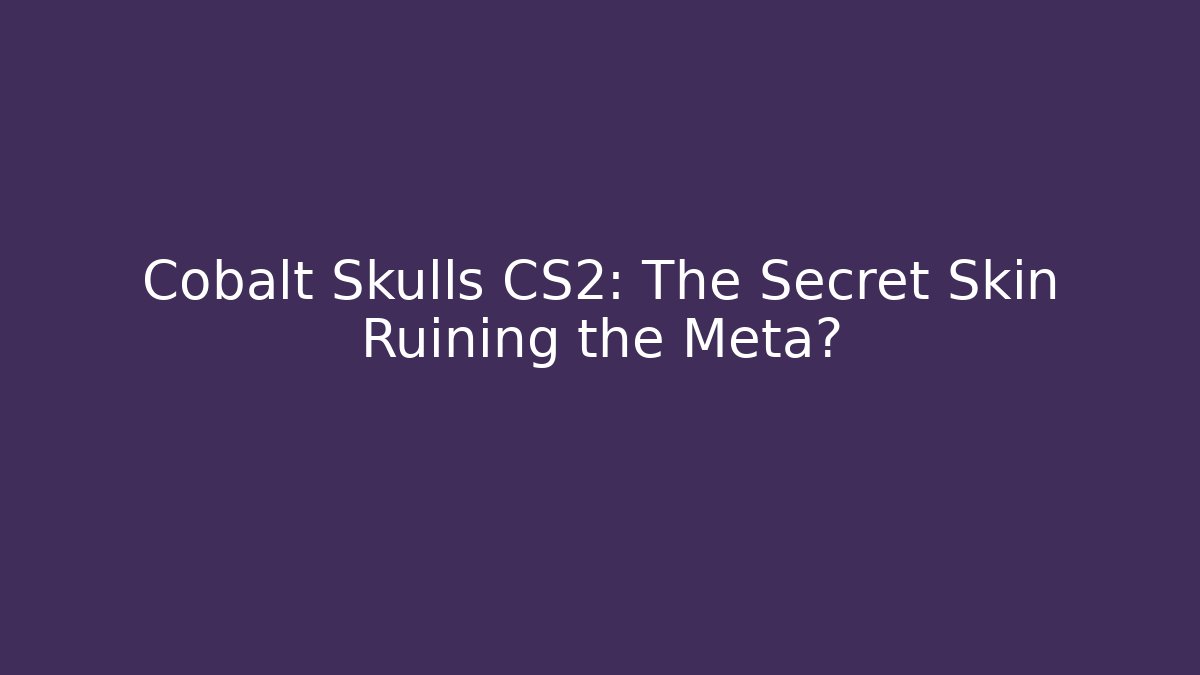 Cobalt Skulls CS2: The Secret Skin Ruining the Meta?